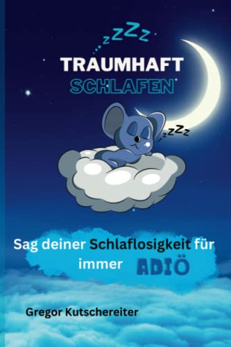 Traumhaft schlafen: Sag deiner Schlaflosigkeit für immer ADIÖ von Independently published