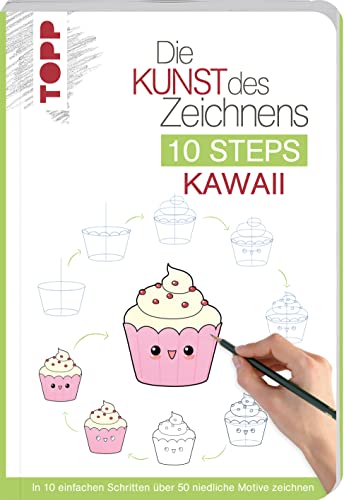 Die Kunst des Zeichnens 10 Steps - Kawaii: In 10 einfachen Schritten über 50 niedliche Motive zeichnen von Frech
