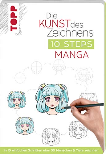 Die Kunst des Zeichnens 10 Steps - Manga: In 10 einfachen Schritten über 30 Menschen & Tiere zeichnen von Frech