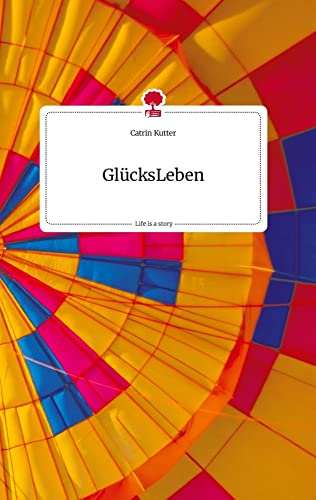 GlücksLeben. Life is a Story - story.one von story.one publishing