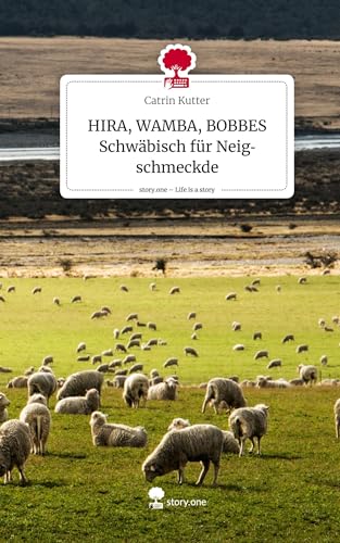 HIRA, WAMBA, BOBBES Schwäbisch für Neigschmeckde. Life is a Story - story.one von story.one publishing