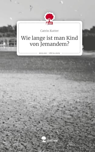 Wie lange ist man Kind von Jemandem?. Life is a Story - story.one von story.one publishing