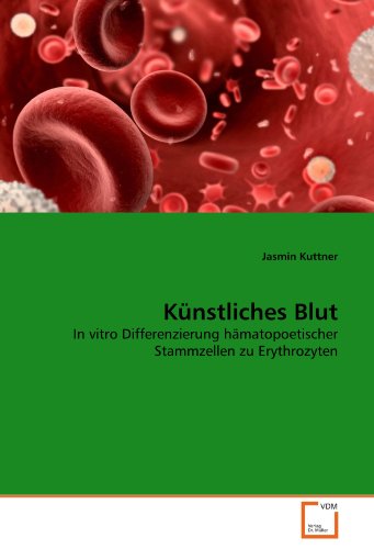 Künstliches Blut: In vitro Differenzierung hämatopoetischer Stammzellen zu Erythrozyten von VDM Verlag Dr. Müller