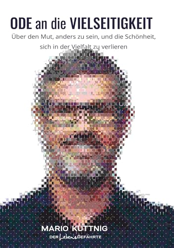 ODE an die VIELSEITIGKEIT: Über den Mut, anders zu sein, und die Schönheit, sich in der Vielfalt zu verlieren von Buchschmiede von Dataform Media GmbH