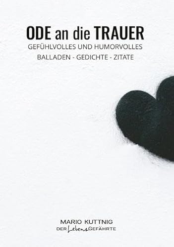 Ode an die Trauer: Gefühlvolles und Humorvolles, Gedichte, Balladen, Zitate