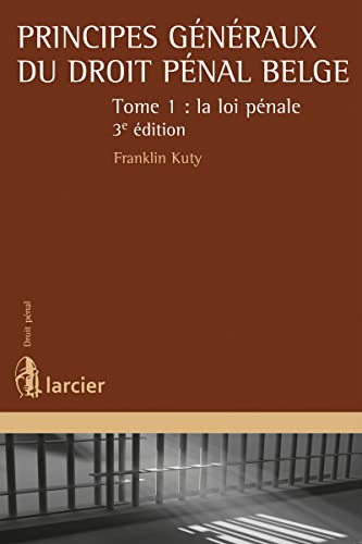 Principes généraux du droit pénal belge: Tome 1, La loi pénale von LARCIER