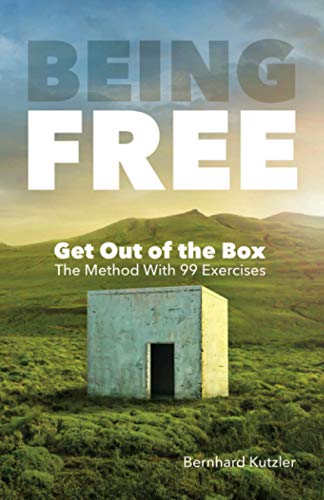 Being Free: Get Out of the Box - The Method With 99 Exercises