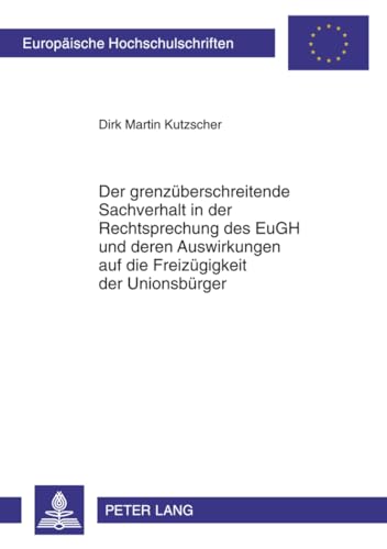 Der grenzüberschreitende Sachverhalt in der Rechtsprechung des EuGH und deren Auswirkungen auf die Freizügigkeit der Unionsbürger: ... Hochschulschriften Recht, Band 5185) von Lang, Peter GmbH
