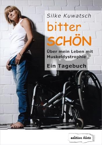bitterSCHÖN: Über mein Leben mit Muskeldystrophie. Ein Tagebuch (Edition Klotz)