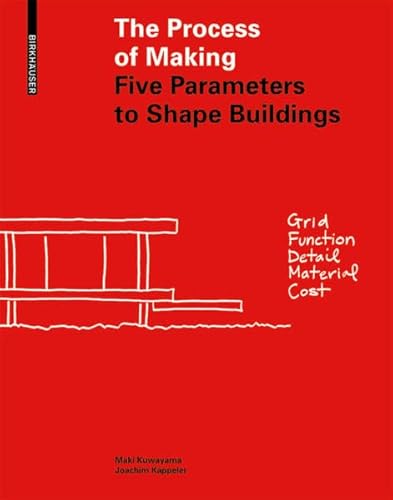 The Process of Making: Five Parameters to Shape Buildings von Birkhauser