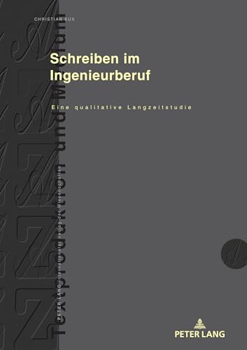 Schreiben im Ingenieurberuf: Eine qualitative Langzeitstudie (Textproduktion und Medium, Band 21) von Peter Lang
