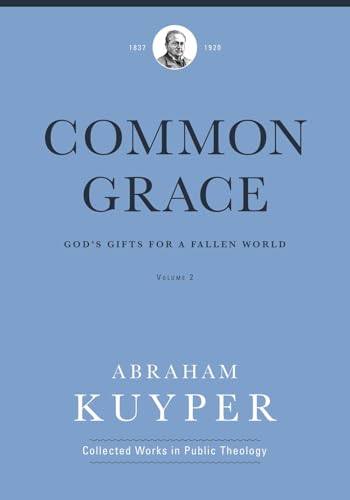 Common Grace (Volume 2): God's Gifts for a Fallen World: God's Gifts for a Fallen World: The Doctrinal Section (Abraham Kuyper Collected Works in Public Theology, Band 2)