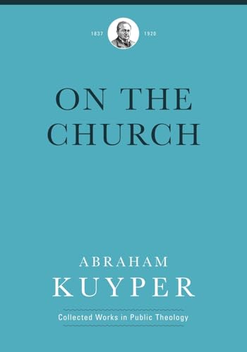 On the Church (Abraham Kuyper Collected Works in Public Theology)