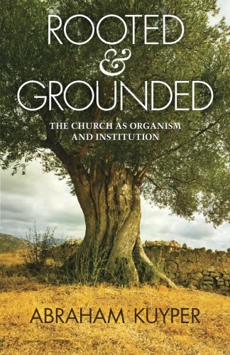 Rooted & Grounded: The Church as Organism and Institution von Acton Institute for the Study of Religion & Liberty