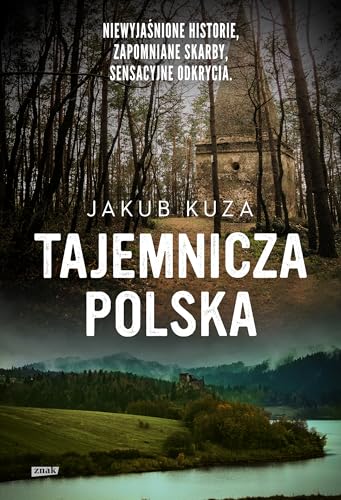 Tajemnicza Polska: Niewyjaśnione historie, zapomniane skarby, sensacyjne odkrycia.