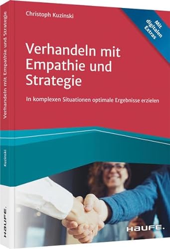 Verhandeln mit Empathie und Strategie: In komplexen Situationen optimale Ergebnisse erzielen (Haufe Fachbuch) von Haufe Lexware GmbH