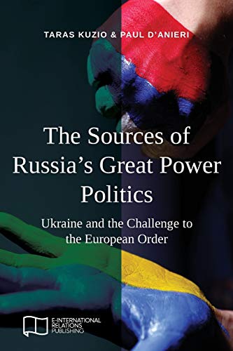 The Sources of Russia's Great Power Politics: Ukraine and the Challenge to the European Order von E-International Relations