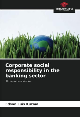 Corporate social responsibility in the banking sector: Multiple case studies von Our Knowledge Publishing