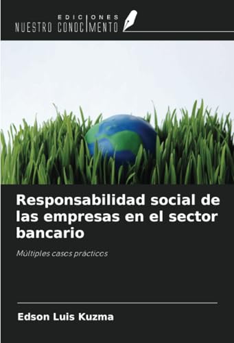 Responsabilidad social de las empresas en el sector bancario: Múltiples casos prácticos von Ediciones Nuestro Conocimiento