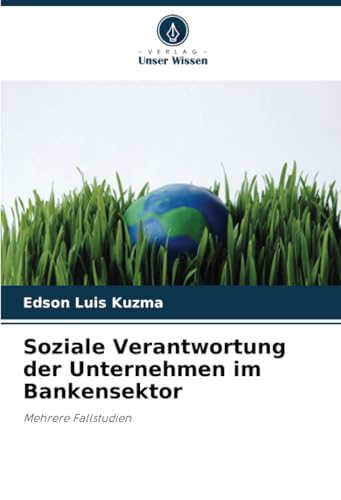 Soziale Verantwortung der Unternehmen im Bankensektor: Mehrere Fallstudien von Verlag Unser Wissen