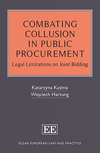 Combating Collusion in Public Procurement: Legal Limitations on Joint Bidding (Elgar European Law and Practice) von Edward Elgar Publishing