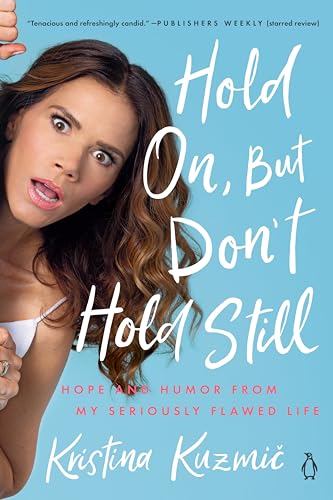 Hold On, But Don't Hold Still: Hope and Humor from My Seriously Flawed Life von Penguin