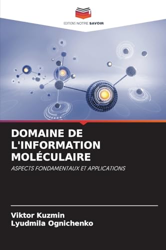 DOMAINE DE L'INFORMATION MOLÉCULAIRE: ASPECTS FONDAMENTAUX ET APPLICATIONS von Editions Notre Savoir