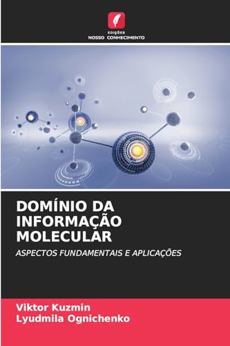 DOMÍNIO DA INFORMAÇÃO MOLECULAR: ASPECTOS FUNDAMENTAIS E APLICAÇÕES von Edições Nosso Conhecimento