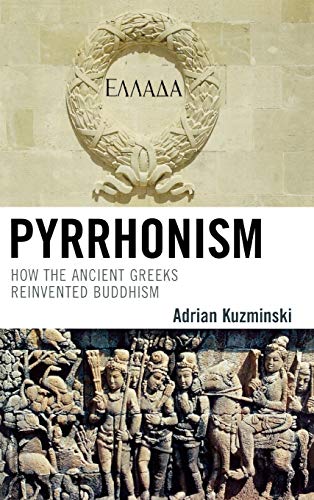 Pyrrhonism: How the Ancient Greeks Reinvented Buddhism (Studies in Comparative Philosophy and Religion) von Lexington Books