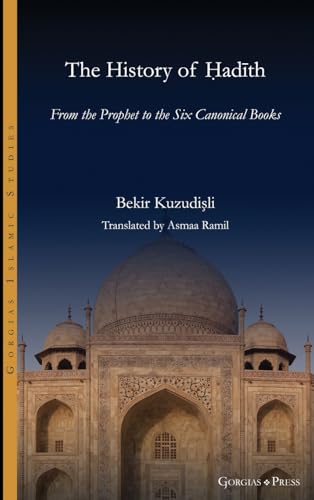 The History of Hadith: From the Prophet to the Six Canonical Books (Gorgias Islamic Studies, Band 24) von Gorgias Press LLC