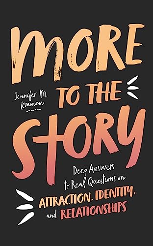 More to the Story: Deep Answers to Real Questions on Attraction, Identity, and Relationships More to the Story: Deep Answers to Real Questions on Attraction, Identity, and Relationships
