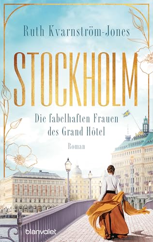 Stockholm - Die fabelhaften Frauen des Grand Hôtel: Roman (Die Stockholm-Saga, Band 1) von Blanvalet