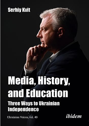 Media, History, and Education - Three Ways to Ukrainian Independence: With a preface by Diane Francis (Ukrainian Voices) von ibidem