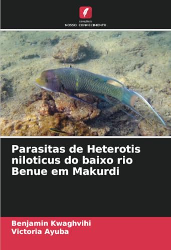 Parasitas de Heterotis niloticus do baixo rio Benue em Makurdi von Edições Nosso Conhecimento