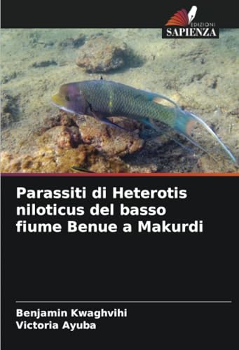 Parassiti di Heterotis niloticus del basso fiume Benue a Makurdi von Edizioni Sapienza