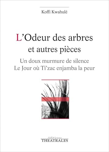 L'odeur des arbres et autres pièces: UN DOUX MURMURE DE SILENCE / LE JOUR OU TI'ZAC ENJAMBA LA PEUR von THEATRALES
