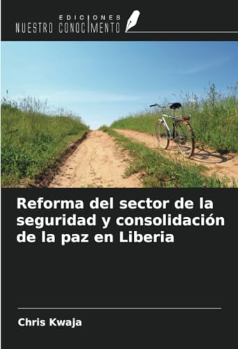 Reforma del sector de la seguridad y consolidación de la paz en Liberia von Ediciones Nuestro Conocimiento