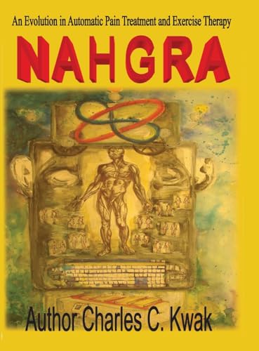 Nahgra Healing Science: An Evolution in Automatic Pain Treatment and Exercise Therapy Nahgra Healing Science: An Evolution in Automatic Pain Treatment and Exercise Therapy von Xlibris US