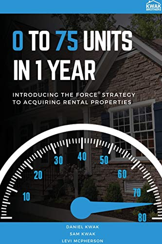 0 To 75 Units In Just 1 Year: Introducing the FORCE Strategy to Acquiring Rental Properties von Indy Pub
