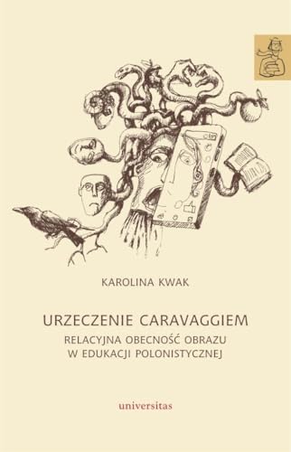 Urzeczenie Caravaggiem. Relacyjna obecność obrazu w edukacji polonistycznej Urzeczenie Caravaggiem. Relacyjna obecność obrazu w edukacji polonistycznej von Universitas
