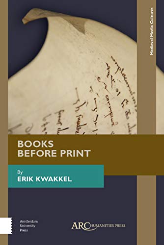 Books Before Print: Exploring Medieval Manuscript Culture (Medieval Media Cultures)