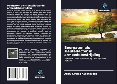 Boorgaten als sleutelfactor in armoedebestrijding: Transformationele Ontwikkeling - Het Vrijheden Platform von Uitgeverij Onze Kennis