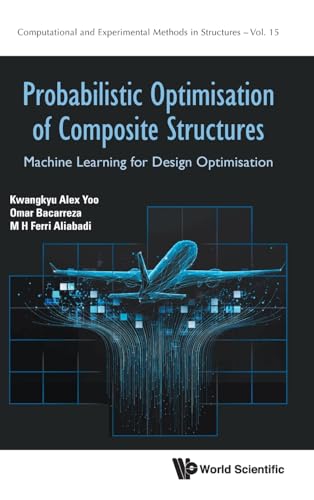 PROBABILISTIC OPTIMISATION OF COMPOSITE STRUCTURES (Computational and Experimental Methods in Structures, Band 15) von WSPC (Europe)