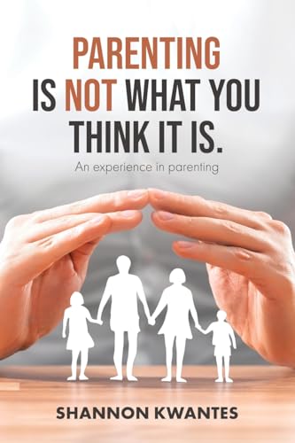 Parenting Is Not What You Think It Is.: An Experience in Parenting (Shannotes) von Tellwell Talent