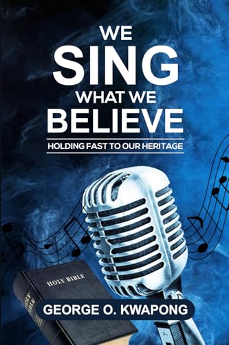 We Sing What We Believe: Holding Fast the Heritage von Step Publishers