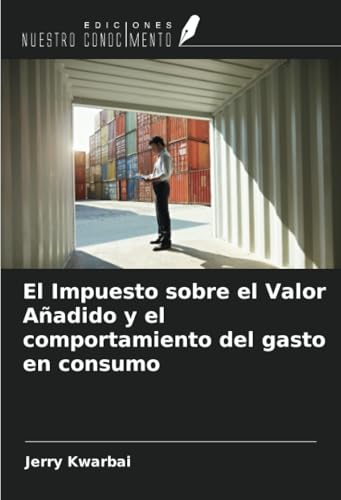 El Impuesto sobre el Valor Añadido y el comportamiento del gasto en consumo von Ediciones Nuestro Conocimiento