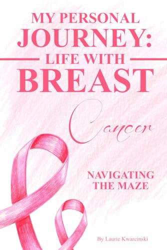 My Personal Journey: Life With Breast Cancer Navigating The Maze von Self Published
