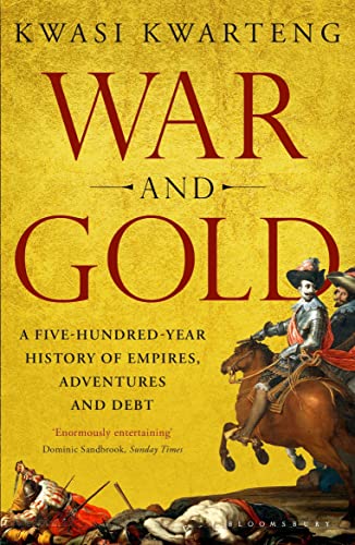 War and Gold: A Five-Hundred-Year History of Empires, Adventures and Debt