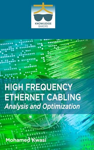High Frequency Ethernet Cabling: Analysis and Optimization High Frequency Ethernet Cabling: Analysis and Optimization von Knowledge Bakers