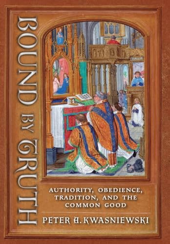 Bound by Truth: Authority, Obedience, Tradition, and the Common Good